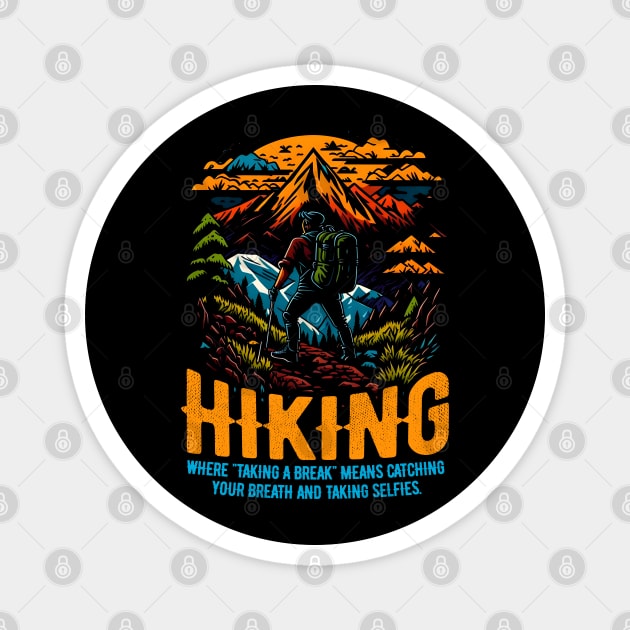 Hiking: Where "taking a break" means catching your breath and taking selfies Funny Magnet by T-shirt US